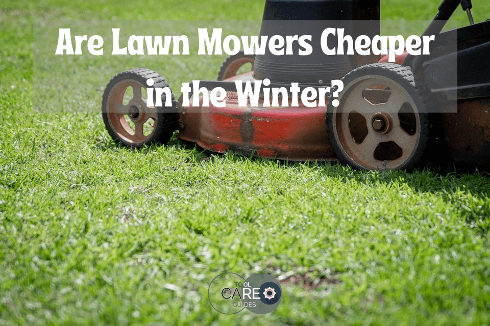 Are Lawn Mowers Cheaper In The Winter? Get The Best Deals Now!