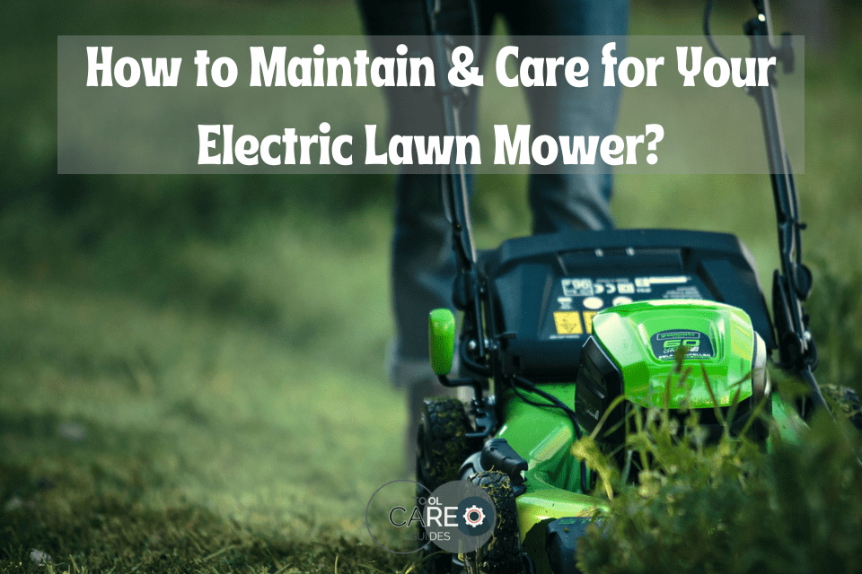 How To Maintain & Care For Your Electric Lawn Mower?